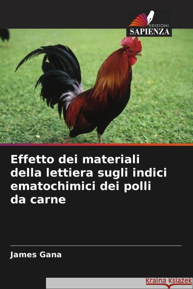 Effetto dei materiali della lettiera sugli indici ematochimici dei polli da carne Gana, James 9786204988481 Edizioni Sapienza
