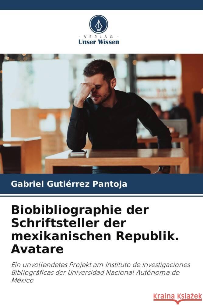 Biobibliographie der Schriftsteller der mexikanischen Republik. Avatare Gutiérrez Pantoja, Gabriel 9786204988535