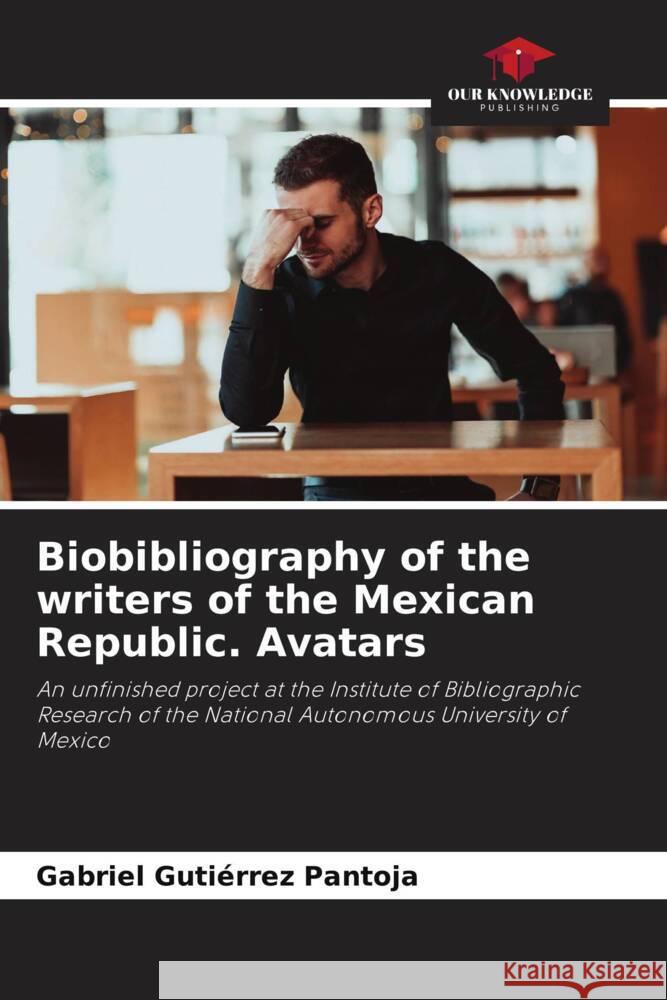 Biobibliography of the writers of the Mexican Republic. Avatars Gutiérrez Pantoja, Gabriel 9786204988542