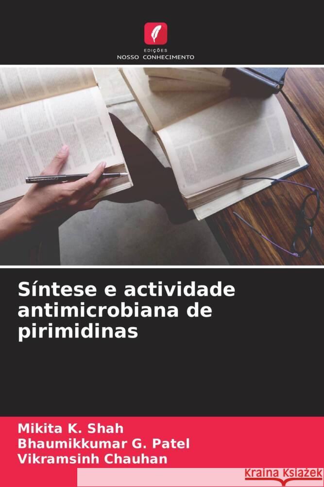 Síntese e actividade antimicrobiana de pirimidinas Shah, Mikita K., Patel, Bhaumikkumar G., Chauhan, Vikramsinh 9786204988634