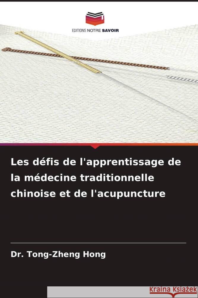 Les défis de l'apprentissage de la médecine traditionnelle chinoise et de l'acupuncture Hong, Dr. Tong-Zheng 9786204989037