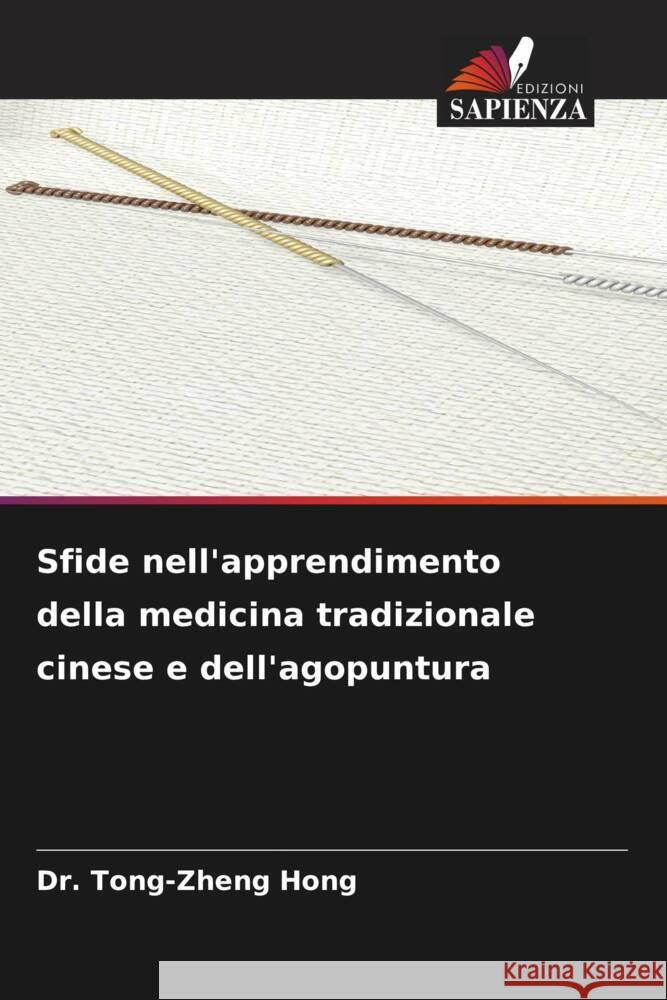 Sfide nell'apprendimento della medicina tradizionale cinese e dell'agopuntura Hong, Dr. Tong-Zheng 9786204989068