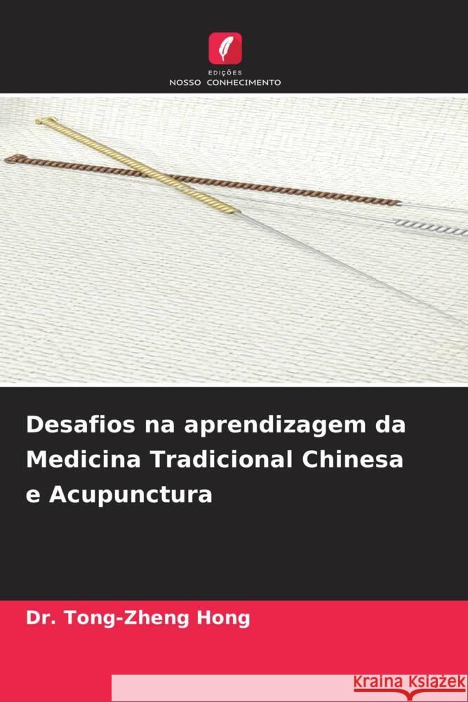 Desafios na aprendizagem da Medicina Tradicional Chinesa e Acupunctura Hong, Dr. Tong-Zheng 9786204989105