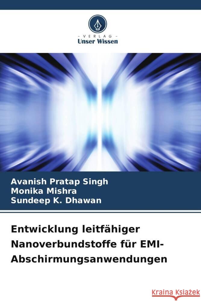 Entwicklung leitfähiger Nanoverbundstoffe für EMI-Abschirmungsanwendungen Singh, Avanish Pratap, Mishra, Monika, Dhawan, Sundeep K. 9786204989129