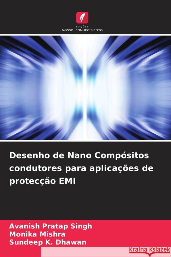 Desenho de Nano Compósitos condutores para aplicações de protecção EMI Singh, Avanish Pratap, Mishra, Monika, Dhawan, Sundeep K. 9786204989167