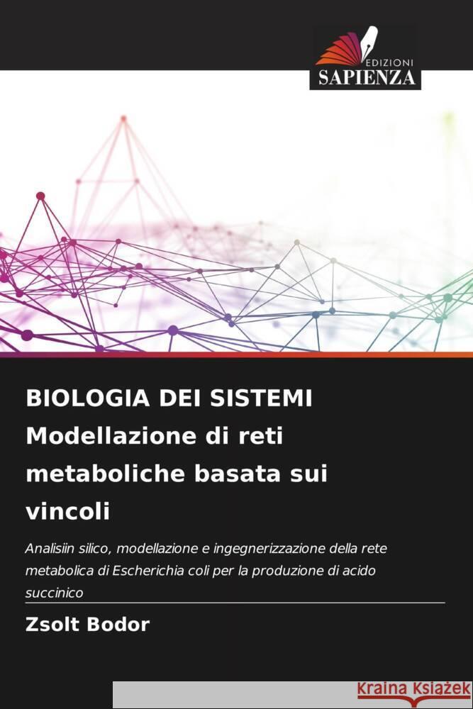 BIOLOGIA DEI SISTEMI Modellazione di reti metaboliche basata sui vincoli Bodor, Zsolt 9786204989198