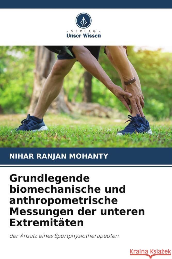 Grundlegende biomechanische und anthropometrische Messungen der unteren Extremitäten Mohanty, Nihar Ranjan 9786204990071