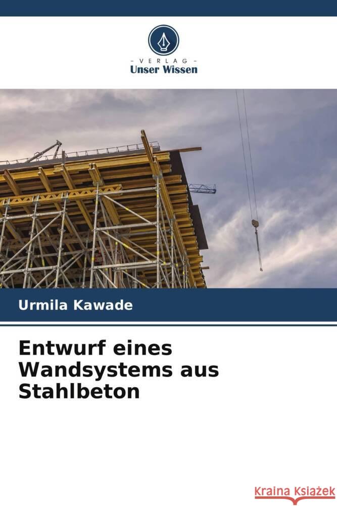 Entwurf eines Wandsystems aus Stahlbeton Kawade, Urmila 9786204990446