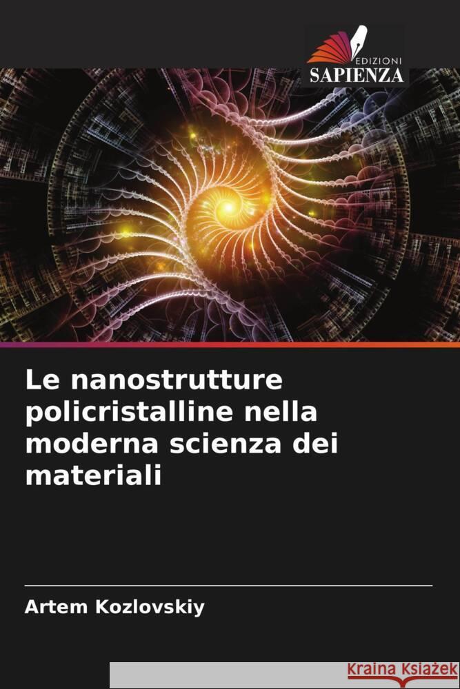 Le nanostrutture policristalline nella moderna scienza dei materiali Kozlovskiy, Artem 9786204990538