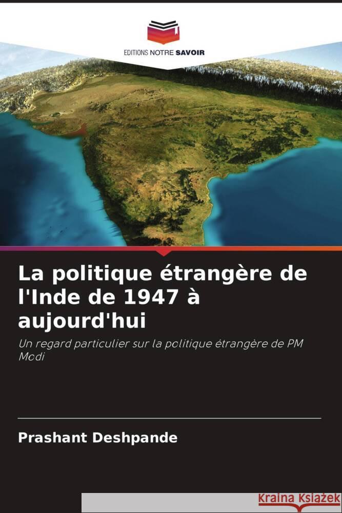 La politique étrangère de l'Inde de 1947 à aujourd'hui Deshpande, Prashant 9786204991030 Editions Notre Savoir