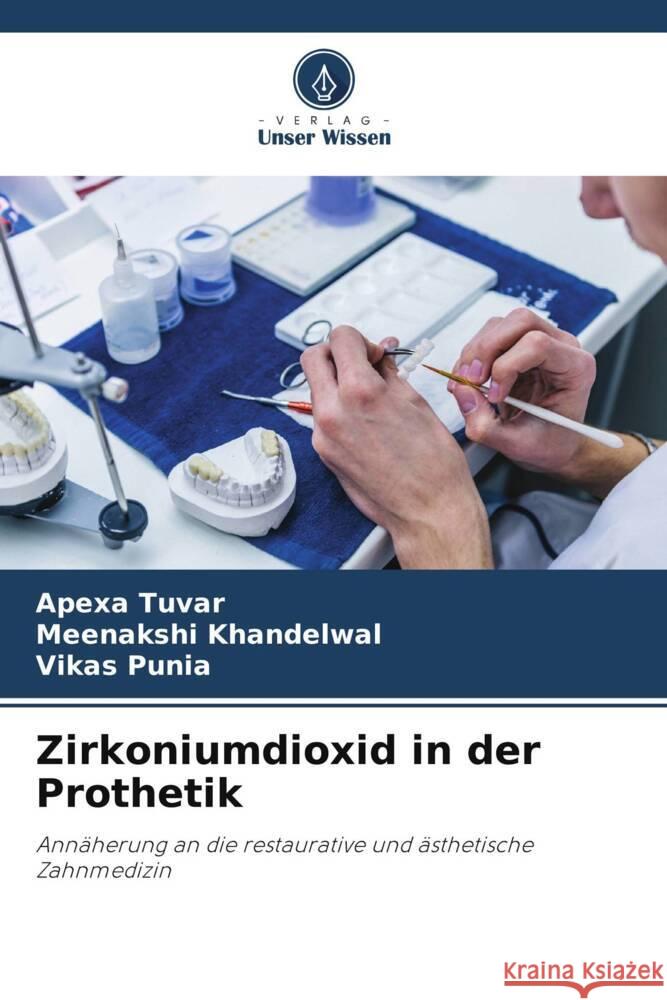 Zirkoniumdioxid in der Prothetik Tuvar, Apexa, Khandelwal, Meenakshi, Punia, Vikas 9786204991146