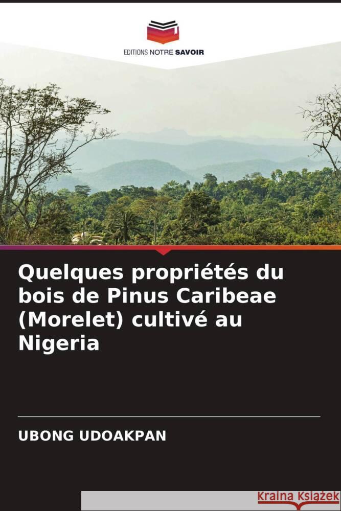 Quelques propriétés du bois de Pinus Caribeae (Morelet) cultivé au Nigeria UDOAKPAN, UBONG 9786204991443 Editions Notre Savoir