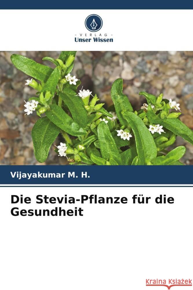 Die Stevia-Pflanze für die Gesundheit M. H., Vijayakumar 9786204991498 Verlag Unser Wissen