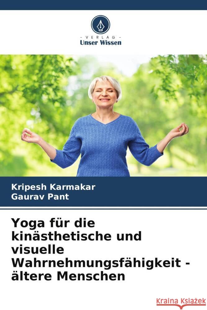 Yoga für die kinästhetische und visuelle Wahrnehmungsfähigkeit - ältere Menschen Karmakar, Kripesh, Pant, Gaurav 9786204991580 Verlag Unser Wissen