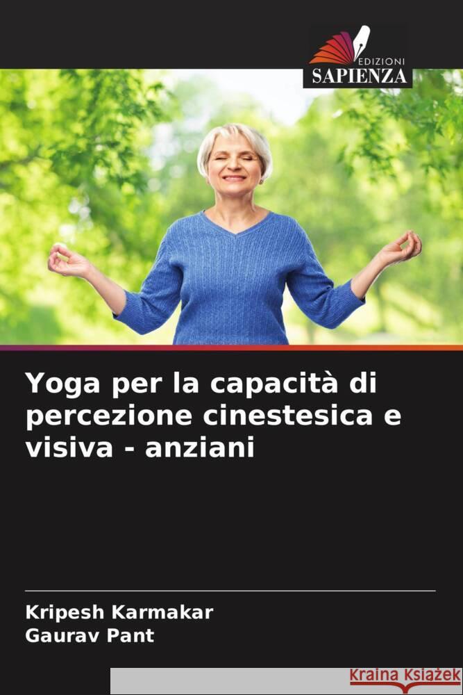 Yoga per la capacità di percezione cinestesica e visiva - anziani Karmakar, Kripesh, Pant, Gaurav 9786204991597 Edizioni Sapienza