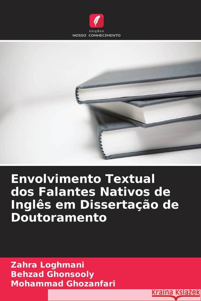 Envolvimento Textual dos Falantes Nativos de Inglês em Dissertação de Doutoramento Loghmani, Zahra, Ghonsooly, Behzad, Ghozanfari, Mohammad 9786204991856