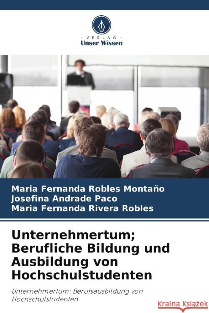 Unternehmertum; Berufliche Bildung und Ausbildung von Hochschulstudenten Robles Montaño, Maria Fernanda, Andrade Paco, Josefina, Rivera Robles, Maria Fernanda 9786204991962