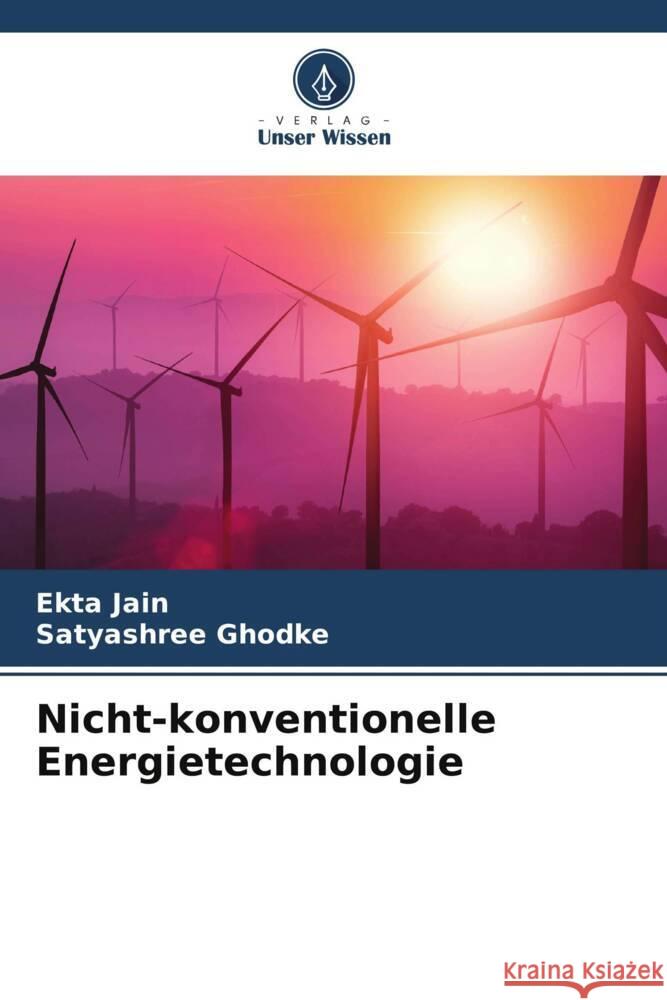 Nicht-konventionelle Energietechnologie Jain, Ekta, Ghodke, Satyashree 9786204992419 Verlag Unser Wissen