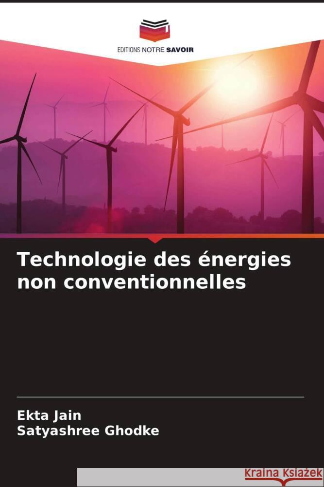 Technologie des énergies non conventionnelles Jain, Ekta, Ghodke, Satyashree 9786204992433 Editions Notre Savoir