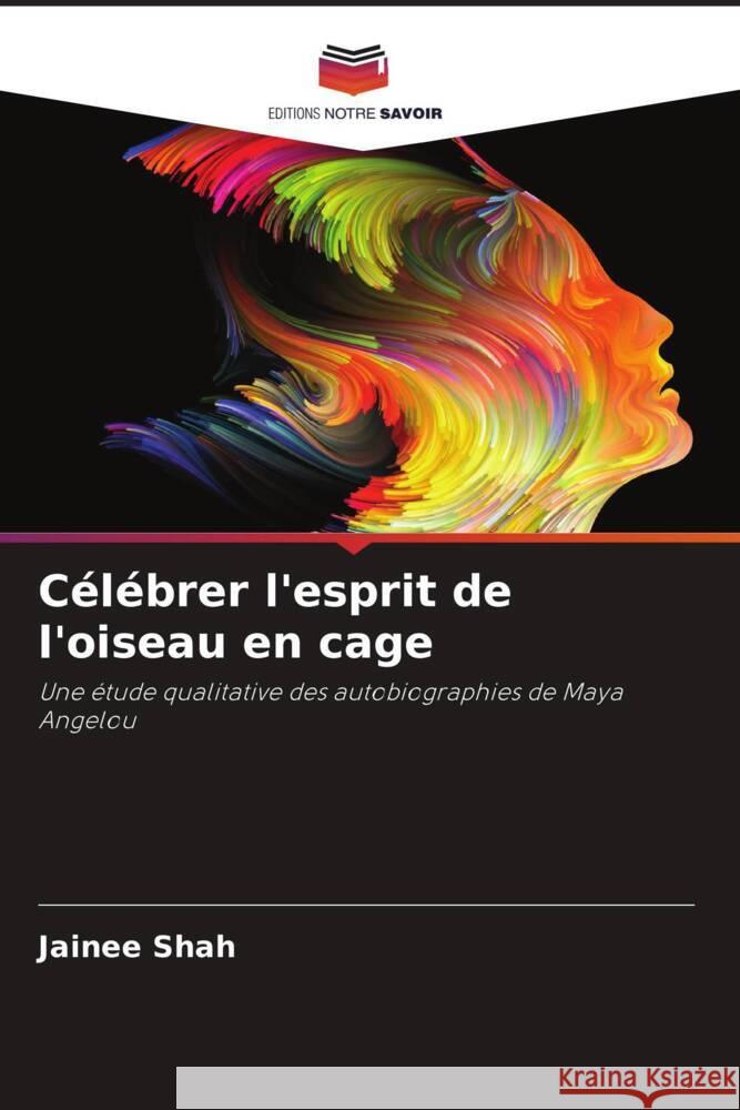 Célébrer l'esprit de l'oiseau en cage Shah, Jainee 9786204992471 Editions Notre Savoir