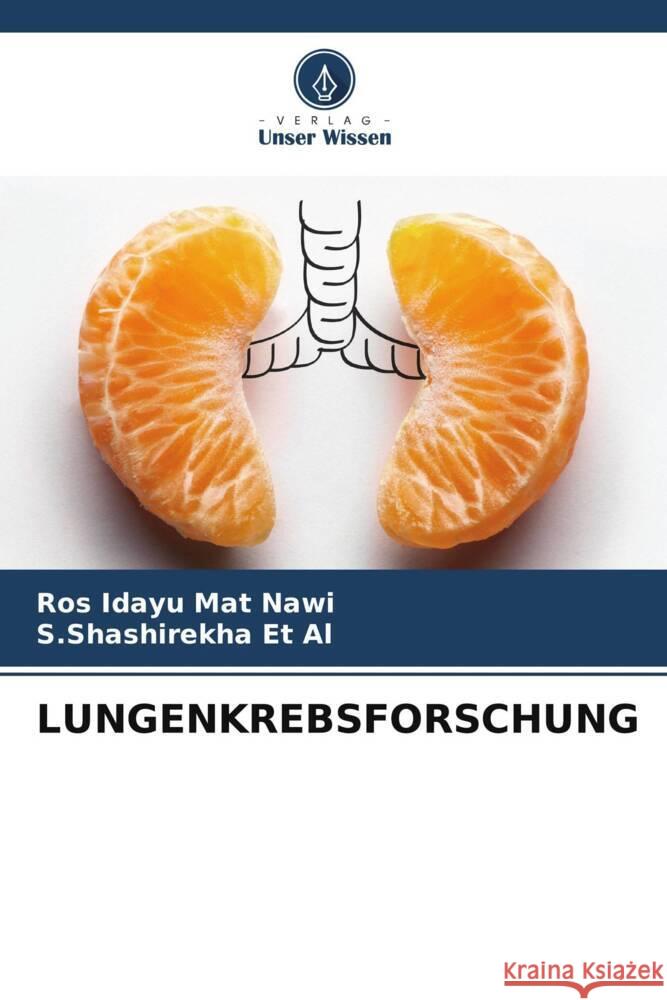 LUNGENKREBSFORSCHUNG Mat Nawi, Ros Idayu, Et Al, S.Shashirekha 9786204993287 Verlag Unser Wissen