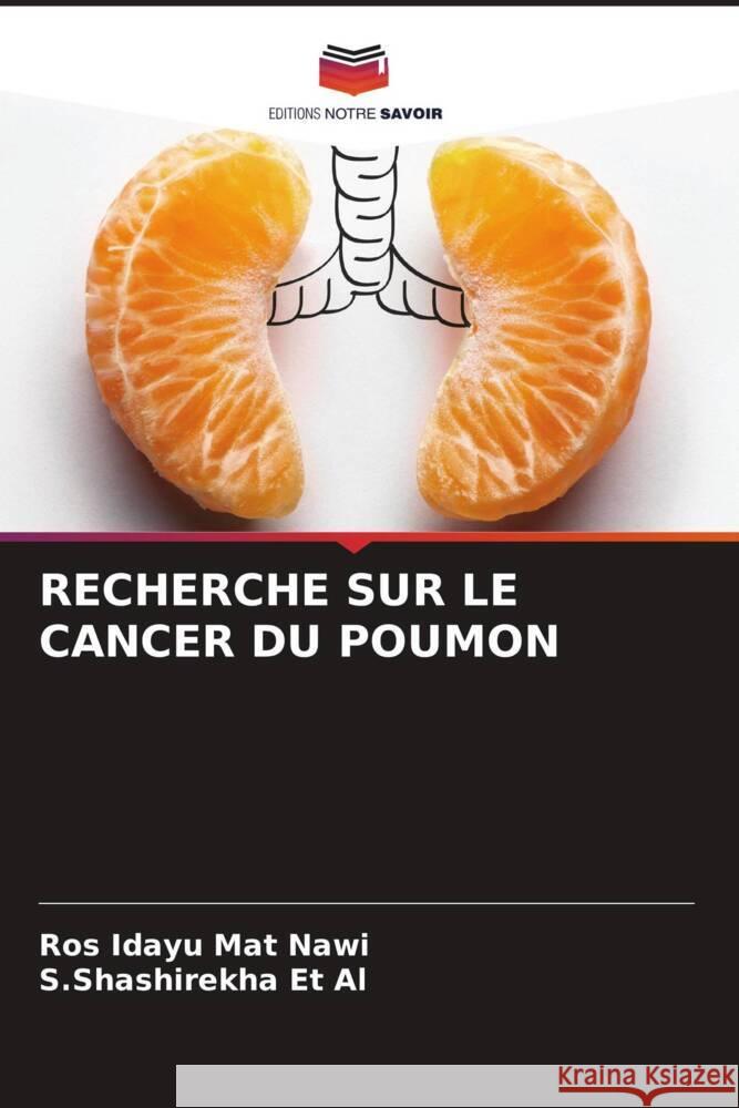 RECHERCHE SUR LE CANCER DU POUMON Mat Nawi, Ros Idayu, Et Al, S.Shashirekha 9786204993300 Editions Notre Savoir