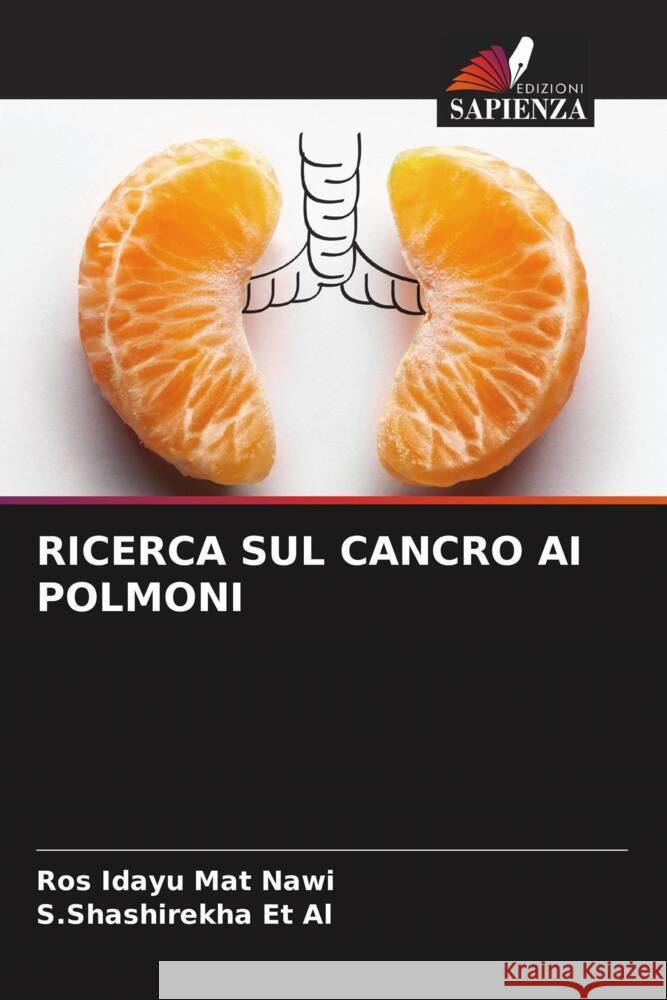 RICERCA SUL CANCRO AI POLMONI Mat Nawi, Ros Idayu, Et Al, S.Shashirekha 9786204993317 Edizioni Sapienza