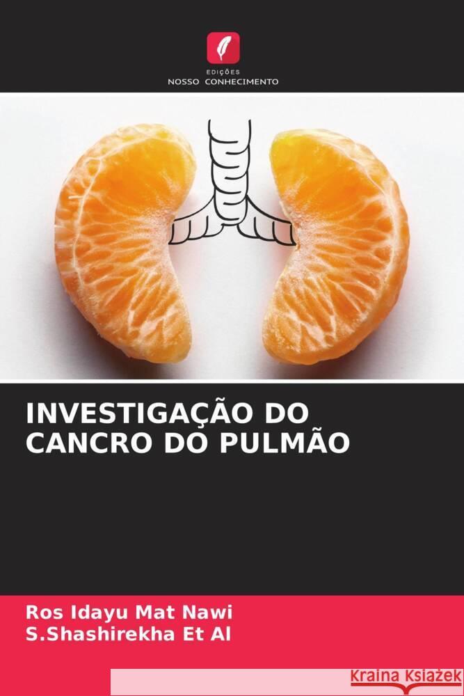 INVESTIGAÇÃO DO CANCRO DO PULMÃO Mat Nawi, Ros Idayu, Et Al, S.Shashirekha 9786204993324 Edições Nosso Conhecimento