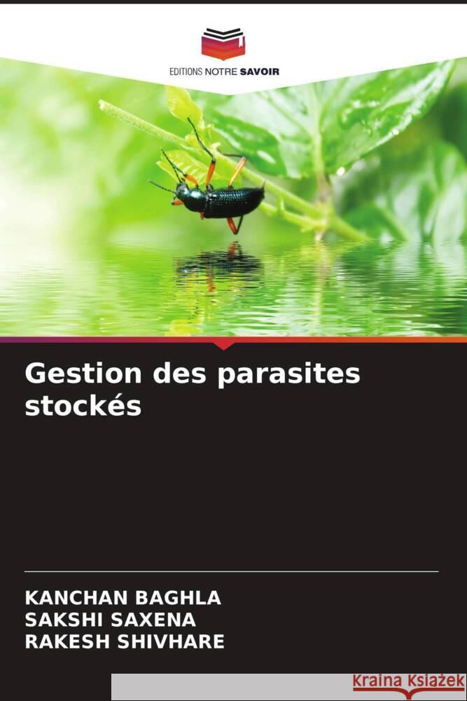 Gestion des parasites stockés Baghla, Kanchan, Saxena, Sakshi, SHIVHARE, RAKESH 9786204993690