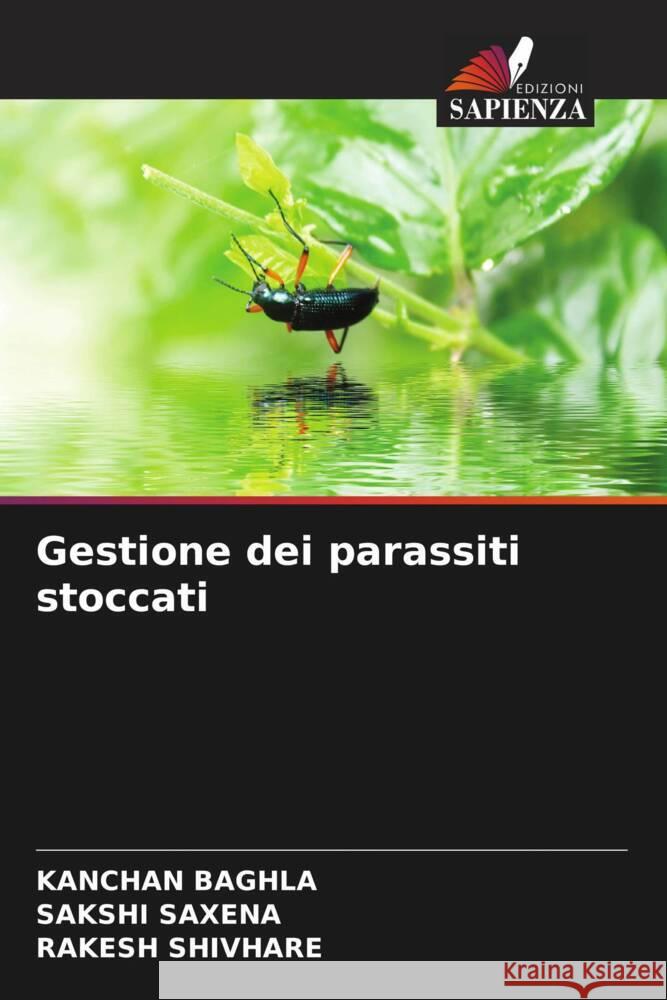 Gestione dei parassiti stoccati Baghla, Kanchan, Saxena, Sakshi, SHIVHARE, RAKESH 9786204993706