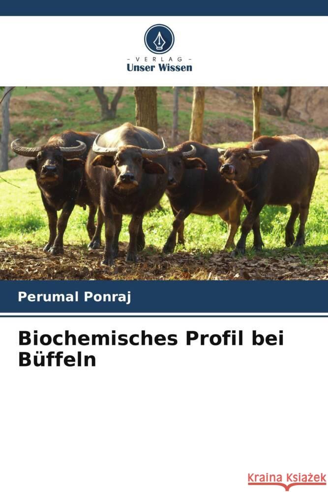 Biochemisches Profil bei Büffeln Ponraj, Perumal 9786204993799 Verlag Unser Wissen