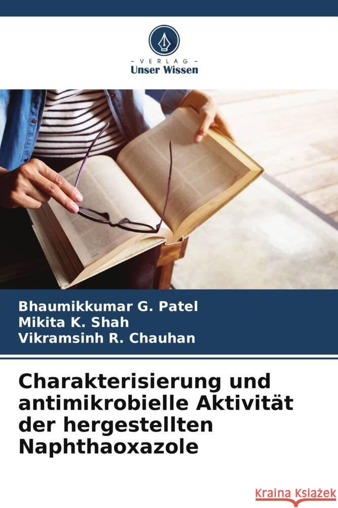 Charakterisierung und antimikrobielle Aktivität der hergestellten Naphthaoxazole Patel, Bhaumikkumar G., Shah, Mikita K., Chauhan, Vikramsinh R. 9786204994406