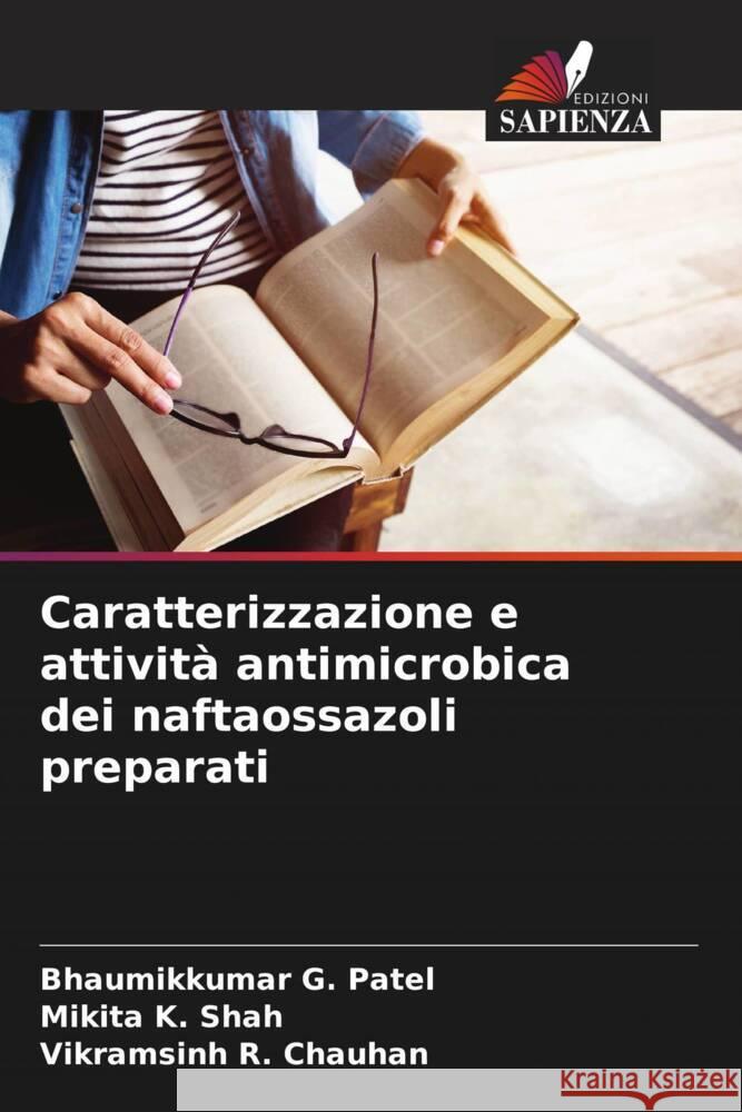 Caratterizzazione e attività antimicrobica dei naftaossazoli preparati Patel, Bhaumikkumar G., Shah, Mikita K., Chauhan, Vikramsinh R. 9786204994413