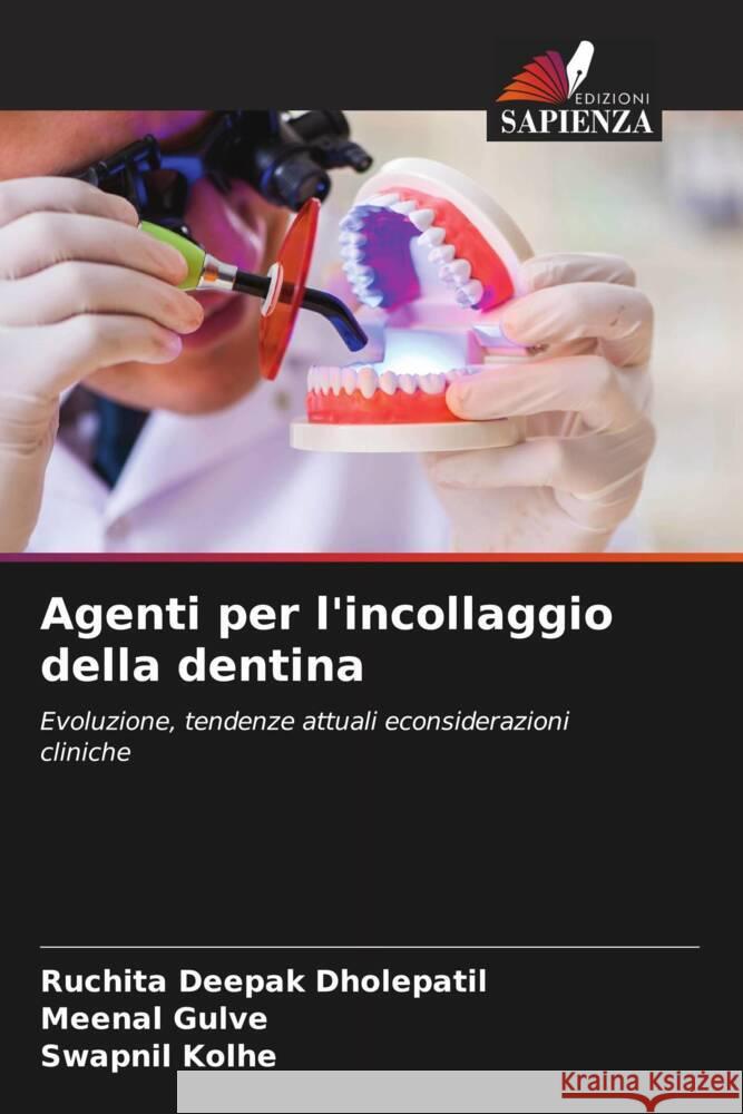 Agenti per l'incollaggio della dentina Dholepatil, Ruchita Deepak, Gulve, Meenal, Kolhe, Swapnil 9786204995205 Edizioni Sapienza