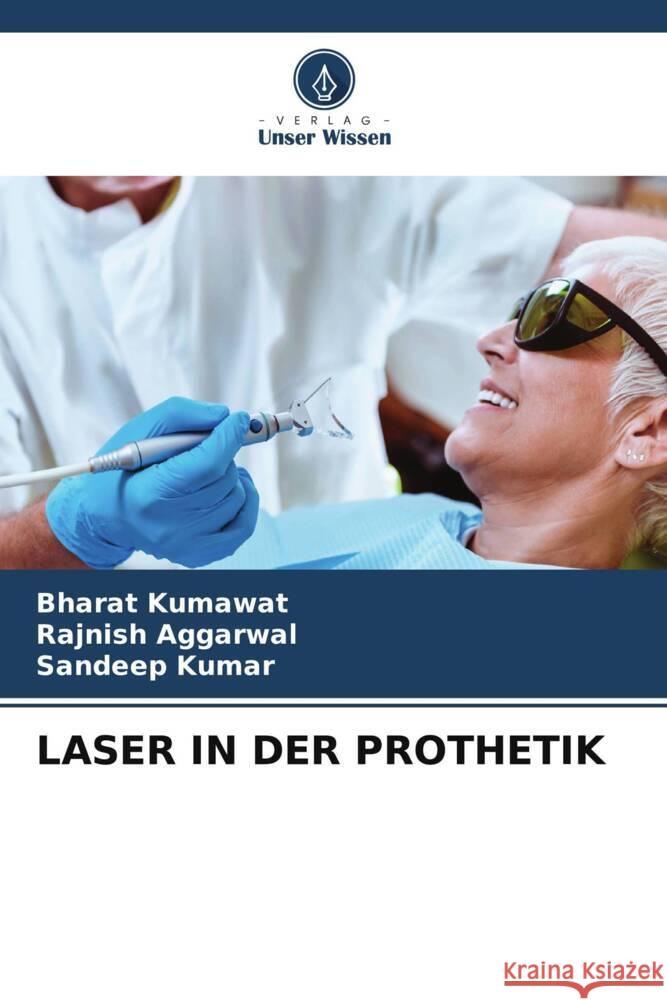 LASER IN DER PROTHETIK Kumawat, Bharat, AGGARWAL, RAJNISH, Kumar, Sandeep 9786204995236 Verlag Unser Wissen