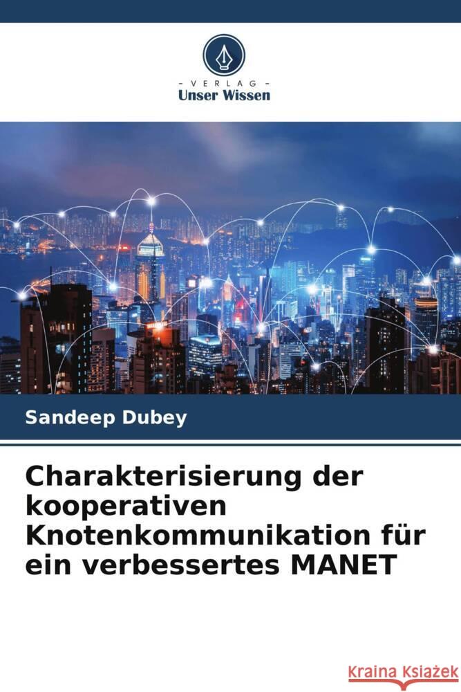 Charakterisierung der kooperativen Knotenkommunikation für ein verbessertes MANET Dubey, Sandeep 9786204995250