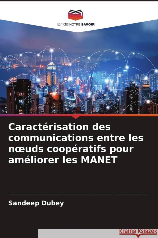 Caractérisation des communications entre les noeuds coopératifs pour améliorer les MANET Dubey, Sandeep 9786204995267