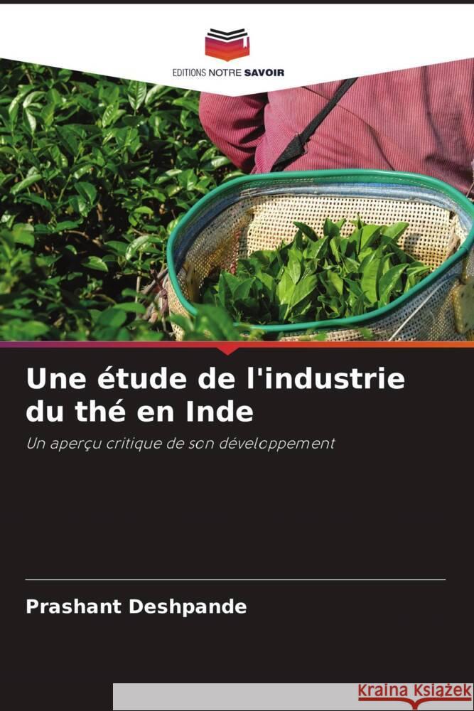 Une étude de l'industrie du thé en Inde Deshpande, Prashant 9786204995281 Editions Notre Savoir