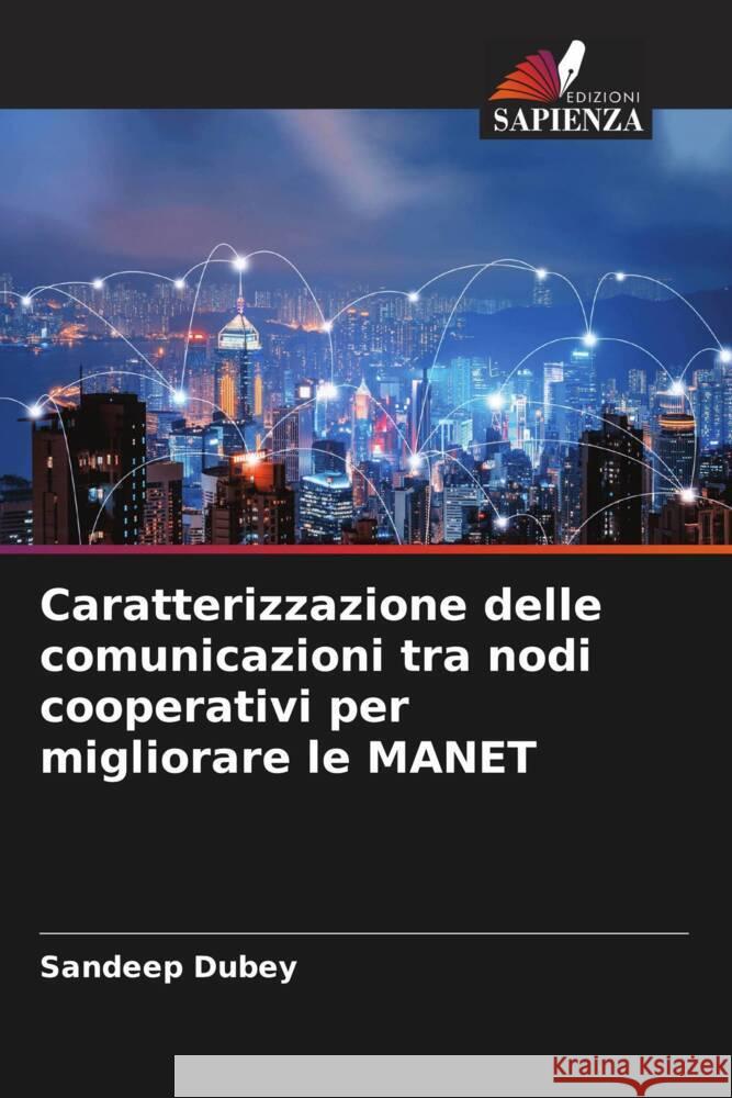 Caratterizzazione delle comunicazioni tra nodi cooperativi per migliorare le MANET Dubey, Sandeep 9786204995366