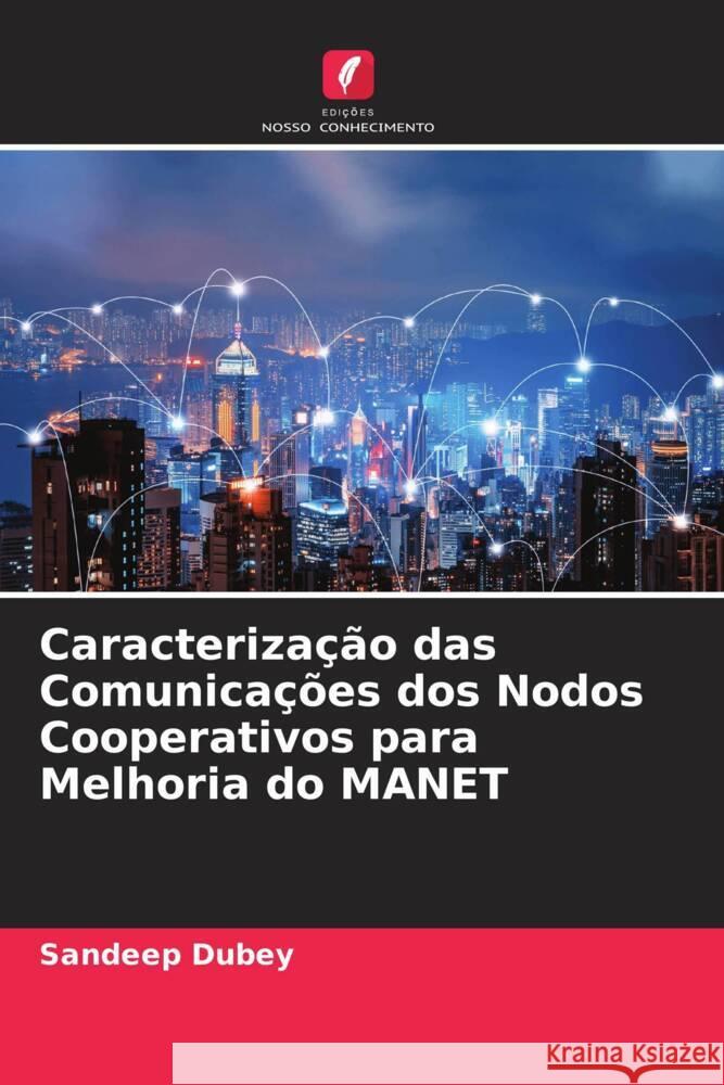 Caracterização das Comunicações dos Nodos Cooperativos para Melhoria do MANET Dubey, Sandeep 9786204995397