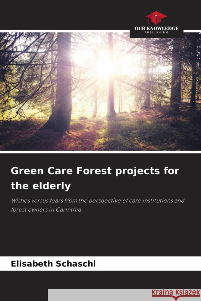 Green Care Forest projects for the elderly Schaschl, Elisabeth 9786204995519 Our Knowledge Publishing