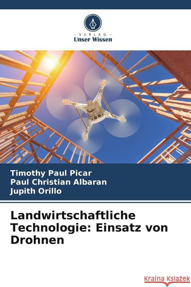 Landwirtschaftliche Technologie: Einsatz von Drohnen Picar, Timothy Paul, Albaran, Paul Christian, Orillo, Jupith 9786204996110