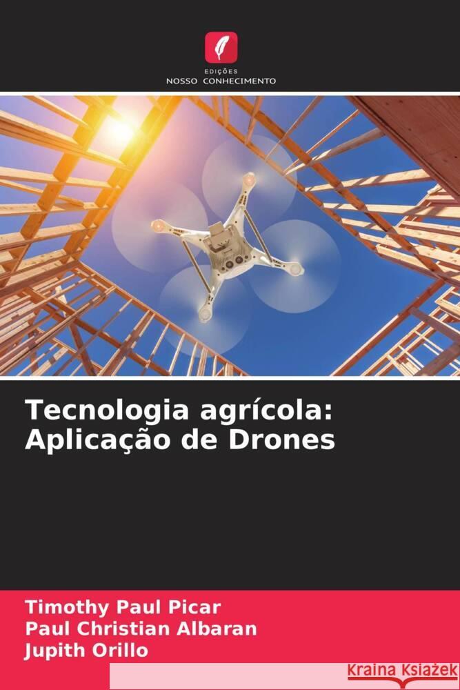 Tecnologia agrícola: Aplicação de Drones Picar, Timothy Paul, Albaran, Paul Christian, Orillo, Jupith 9786204996158