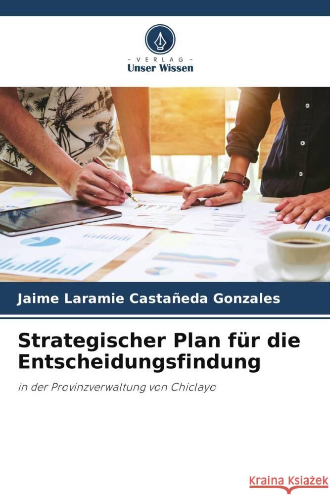 Strategischer Plan für die Entscheidungsfindung Castañeda Gonzales, Jaime Laramie 9786204996301 Verlag Unser Wissen