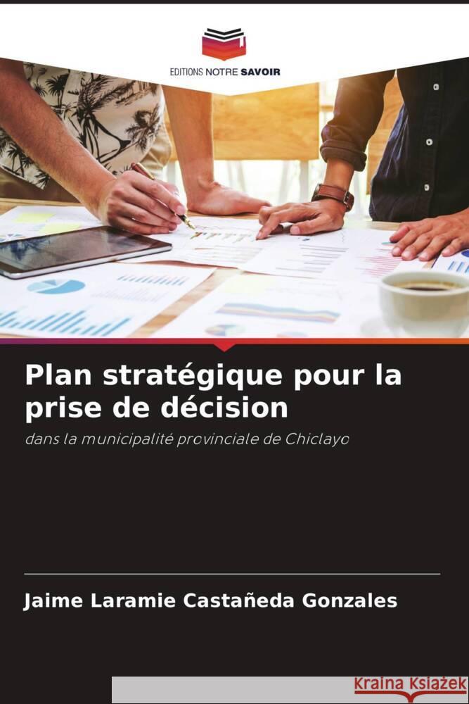 Plan stratégique pour la prise de décision Castañeda Gonzales, Jaime Laramie 9786204996325 Editions Notre Savoir