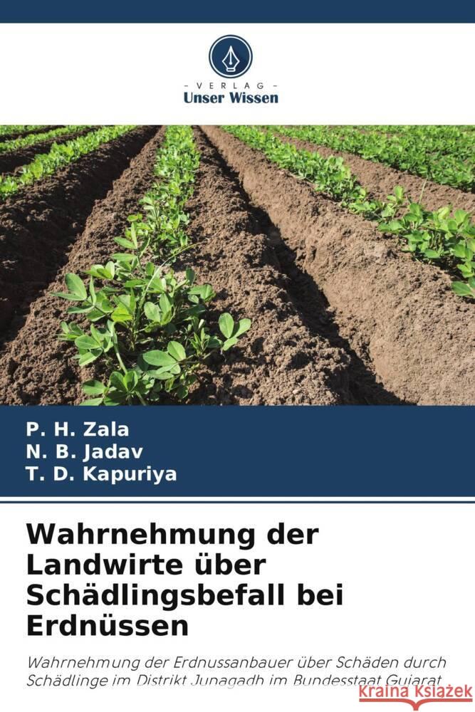 Wahrnehmung der Landwirte über Schädlingsbefall bei Erdnüssen Zala, P. H., Jadav, N. B., Kapuriya, T. D. 9786204996745 Verlag Unser Wissen