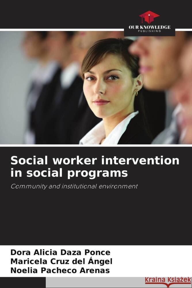 Social worker intervention in social programs Daza Ponce, Dora Alicia, Cruz del Ángel, Maricela, Pacheco Arenas, Noelia 9786204996820