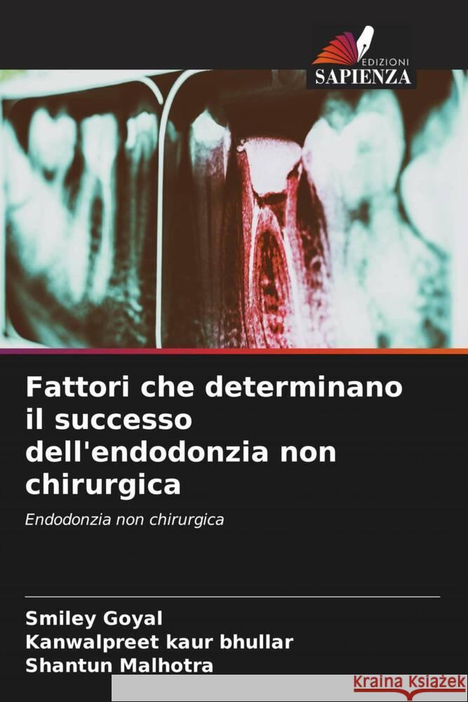 Fattori che determinano il successo dell'endodonzia non chirurgica Goyal, Smiley, Kaur Bhullar, Kanwalpreet, Malhotra, Shantun 9786204996912