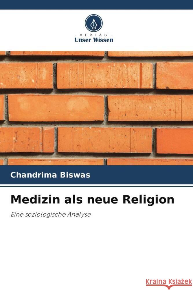 Medizin als neue Religion Biswas, Chandrima 9786204996974