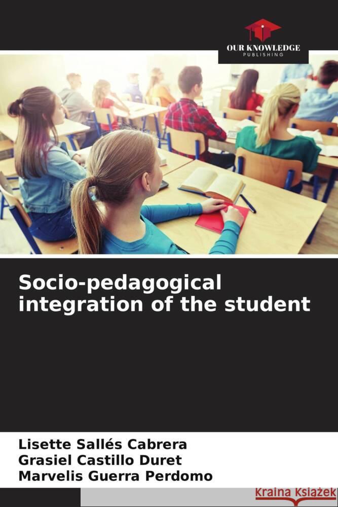 Socio-pedagogical integration of the student Sallés Cabrera, Lisette, Castillo Duret, Grasiel, Guerra Perdomo, Marvelis 9786204997063